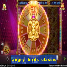 angry birds classic 1.0.0 apk